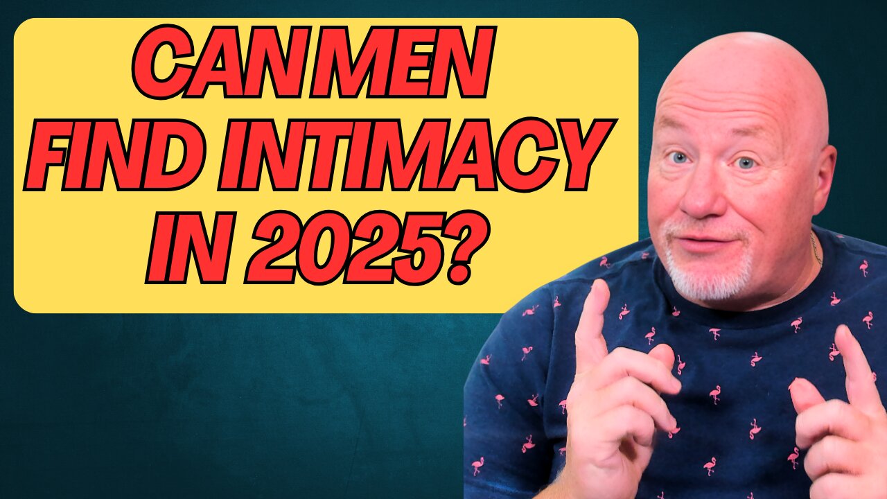 Can Men Find Intimacy in 2025?