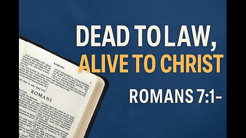 Dead to the Law, Alive to Christ – Romans 7:1–12