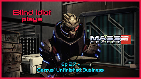 Blind Idiot plays - ME2: LE | Ep. 27 - Garrus' Unfinished Business | Paragon | No Commentary | Mods