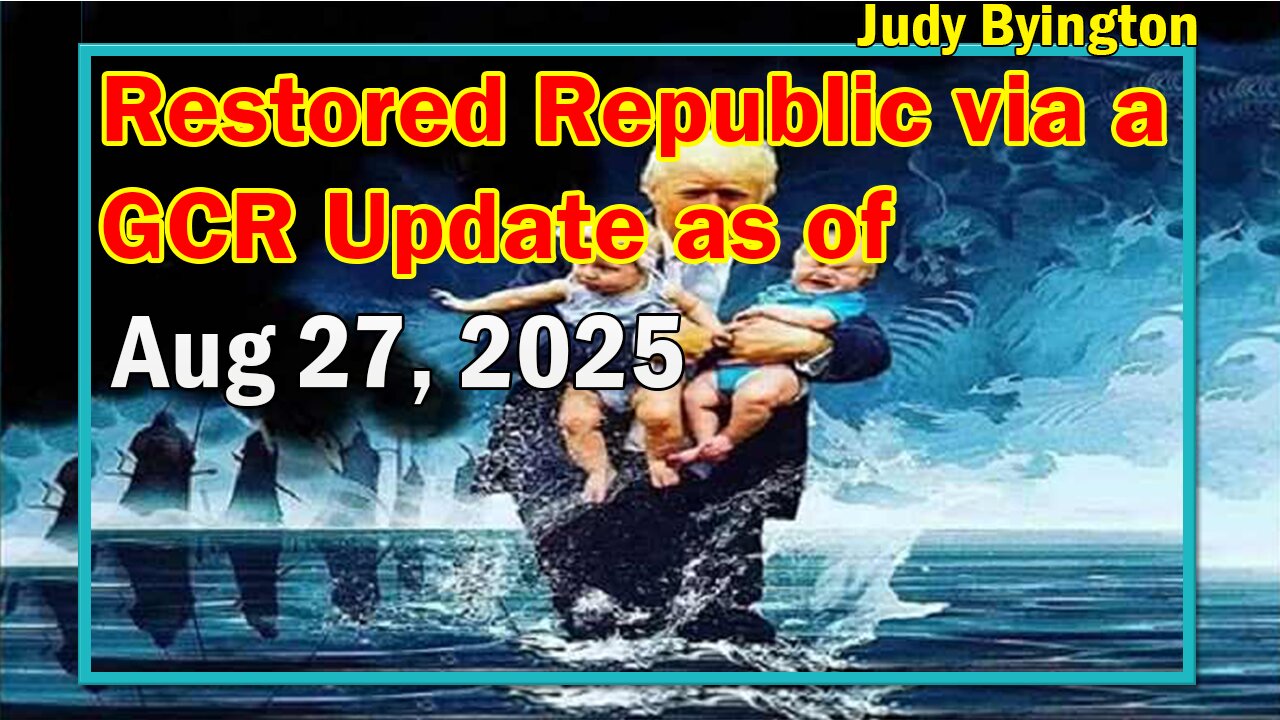 Restored Republic via a GCR Update as of Aug 27, 2025 - By Judy Byington