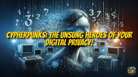 Cypherpunks: The Unsung Heroes of Your Digital Privacy!