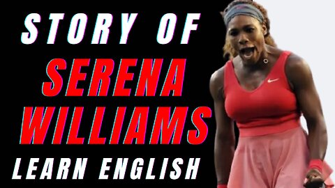 The Tennis Champion -Serena Williams - Inspiring Activist - Learn English Through Story