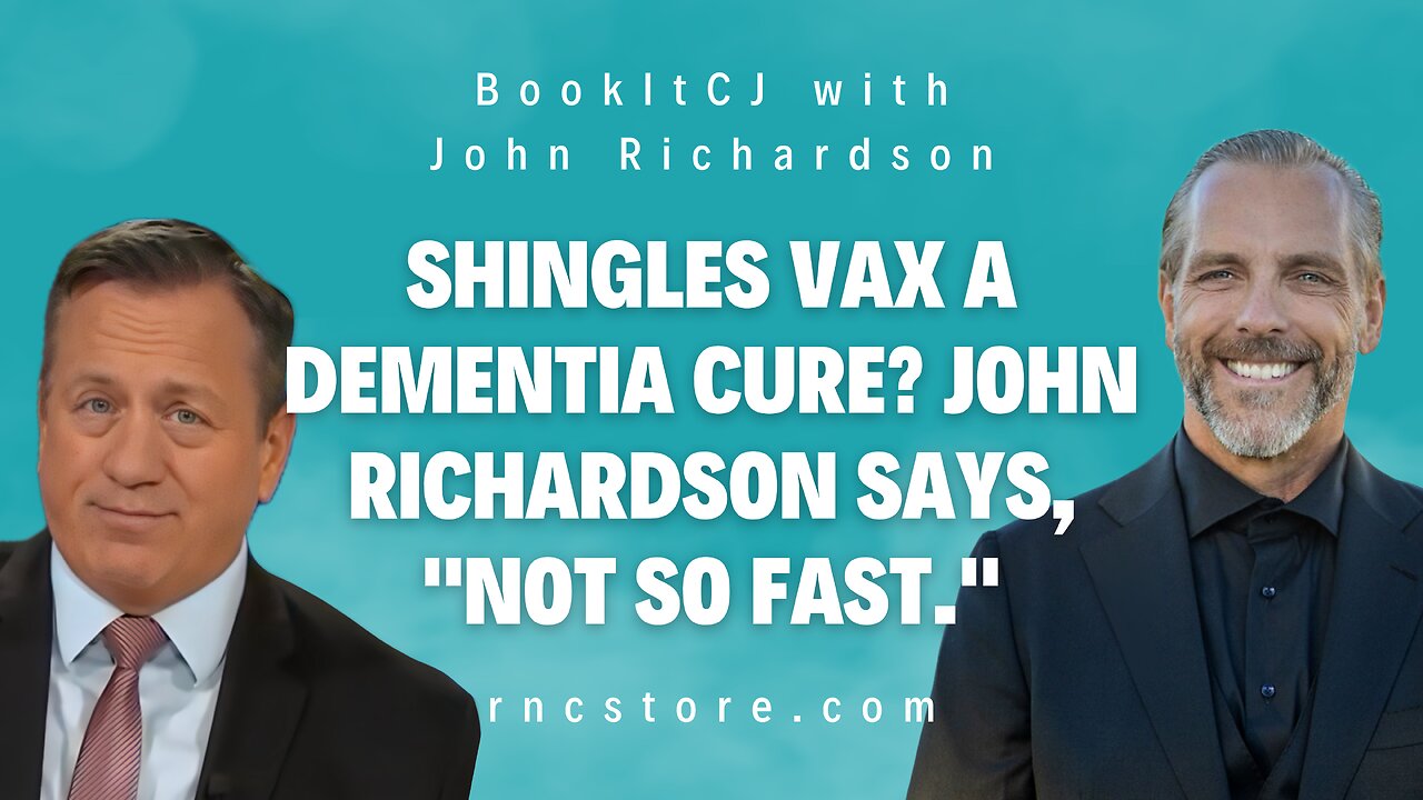 Shingles Vax A Dementia Cure? John Richardson says, "Not So Fast." (BookItCJ w/John Richardson)