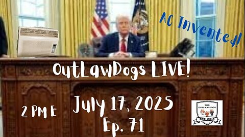 OutLawDogs LIVE! Ep 71-Trump loves Air Conditioning!