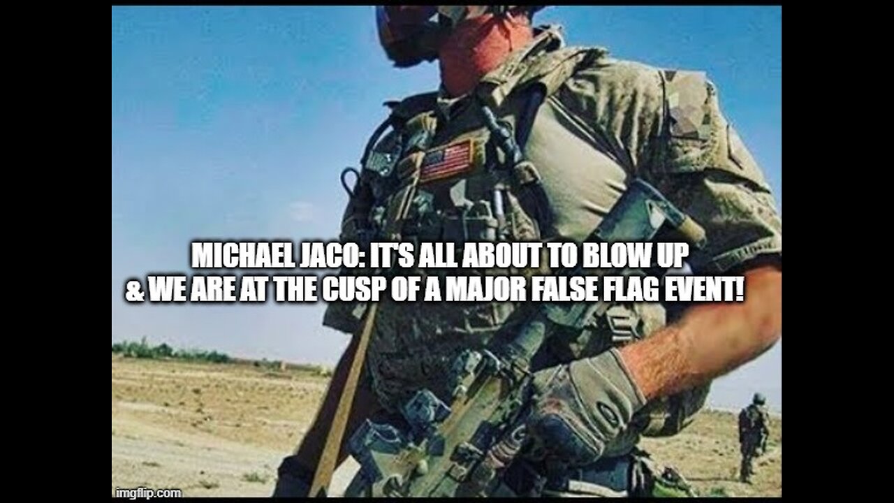 Michael Jaco: It's All About to Blow Up & We Are at the Cusp of a Major False Flag Event!