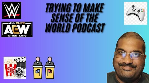 Trying To Make Sense Of The World Podcast - Episode 2 #aew #wwe #movies #news #gamingnews