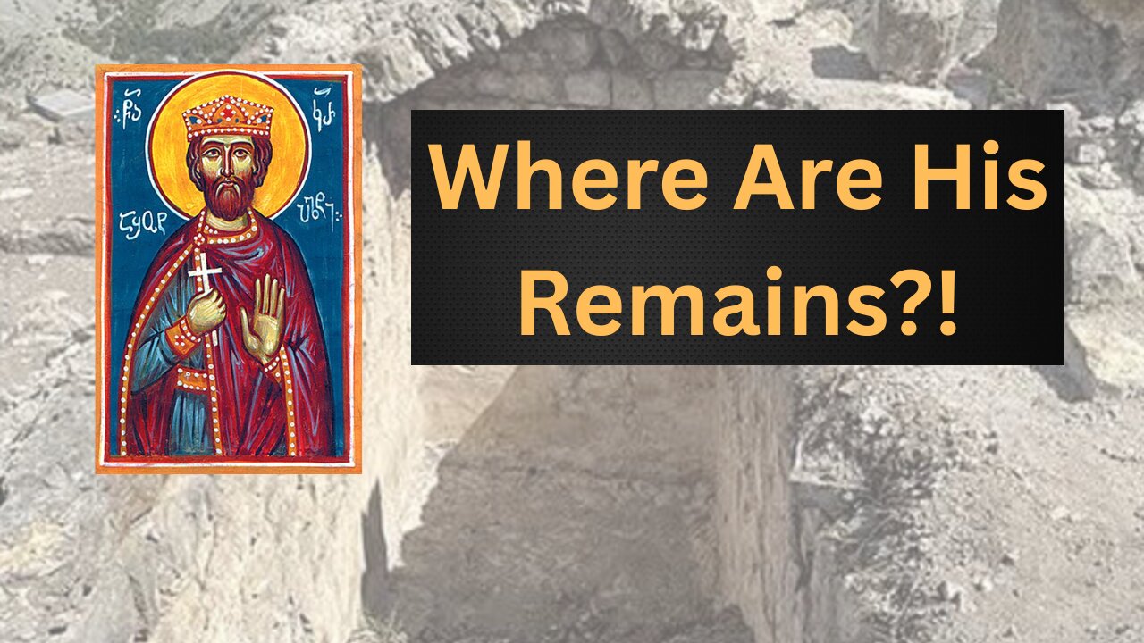 Tomb of 9th Century Georgian King Saint Discovered; Where Are His Relics? - Ep395