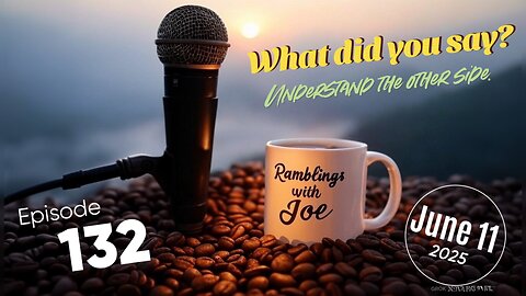 Ramblings with Joe 132