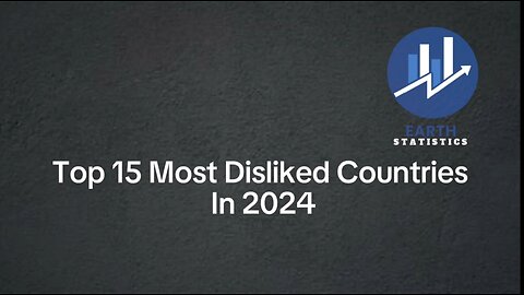 Top 15 Most Disliked Countries In 2024