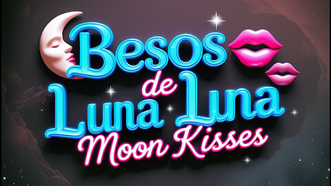 Besos de Luna - Moon Kisses