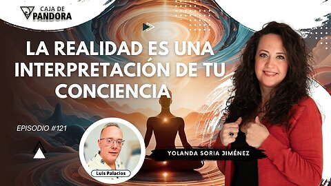 LA REALIDAD ES UNA INTERPRETACIÓN DE TU CONCIENCIA con Yolanda Soria