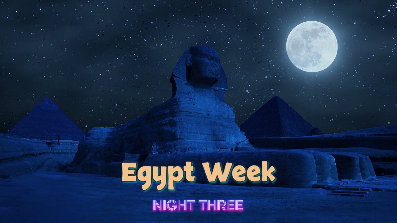 Egypt Week - Night Three