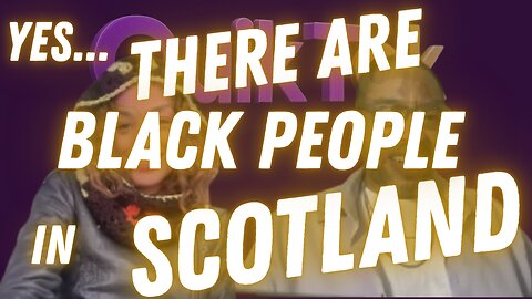 Yes, There Are Black People in Scotland 🤯
