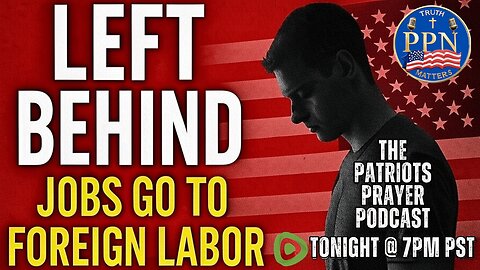 The Patriots Prayer: Left Behind Jobs Go to Foreign Market