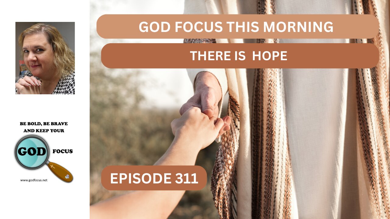 GOD FOCUS THIS MORNING EP311 THERE IS HOPE