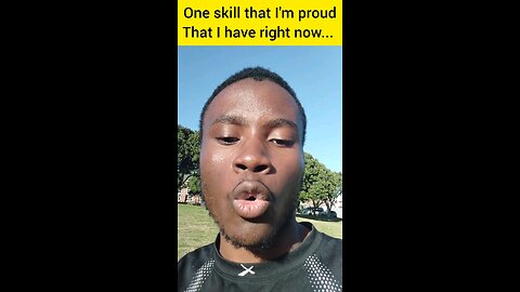 One skill that I'm proud that I have right now...