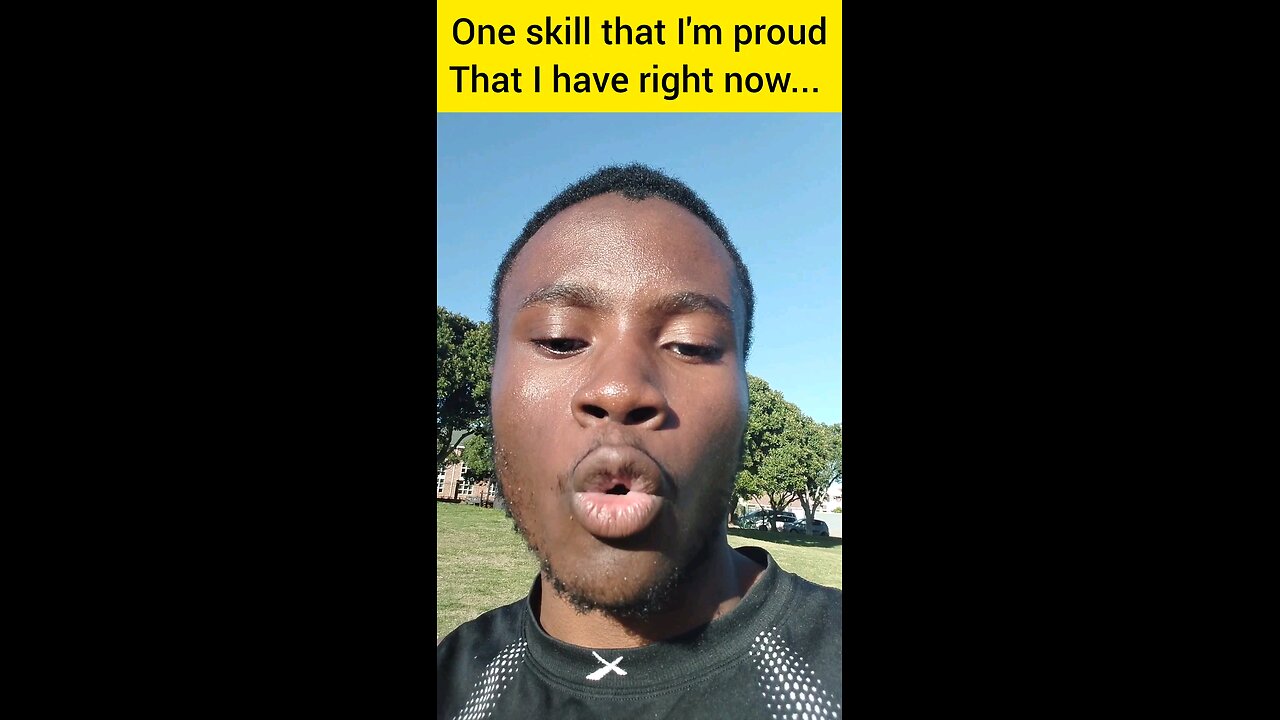One skill that I'm proud that I have right now...