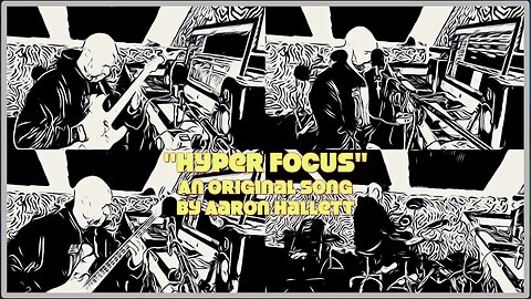"Hyper Focus" an Original Song by Aaron Hallett