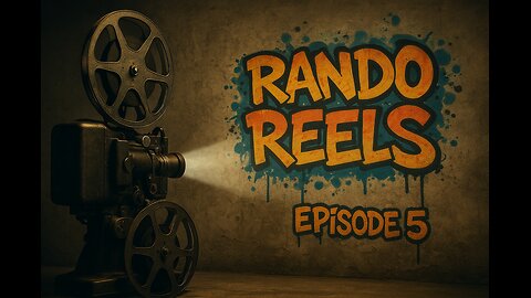 Rando Reels Episode 5