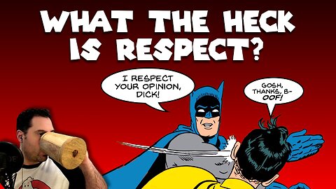 Friday's Fellowship: What the Heck is Respect?!