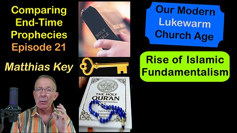 21.Our modern lukewarm Church Age/the rise of Islamic fundamentalism