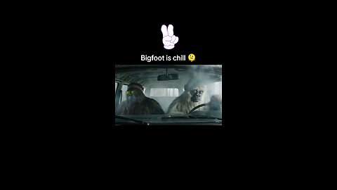 Bigfoot is chill