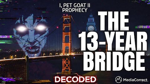 MUST SEE: The I, Pet Goat II Bridge Prophecy DECODED! 2012 to 2026 - The 13-Year Countdown