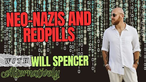 Neo-Nazis and Redpills with Will Spencer