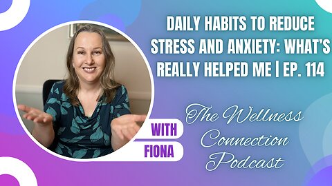 Daily Habits to Reduce Stress and Anxiety: What’s Really Helped Me | Ep. 114