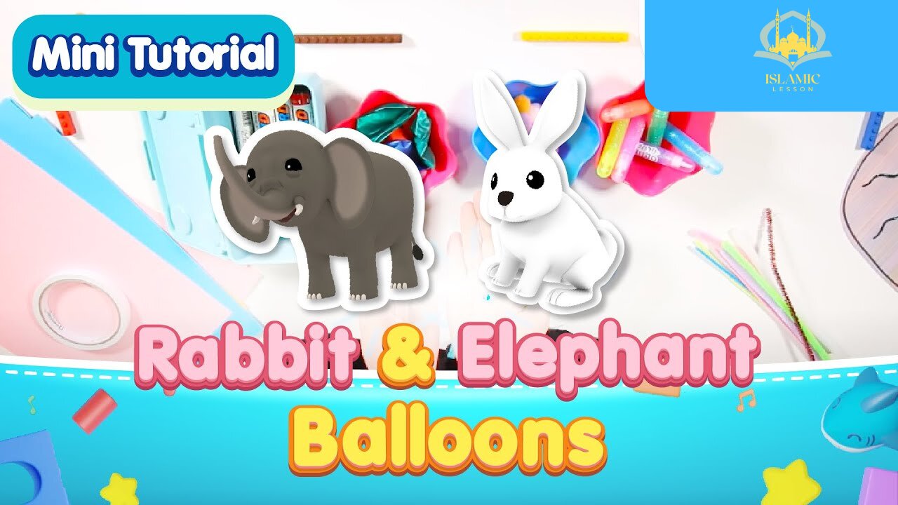 Mini Tutorial｜Elephant & Rabbit Balloons｜Islamic Lesson