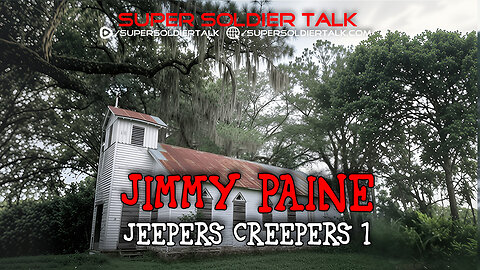 Super Soldier Talk - Jimmy Paine – Jeepers Creepers Part 1