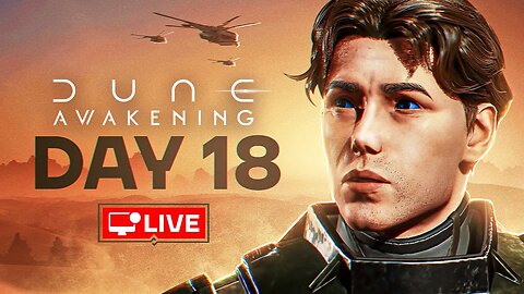 🔴 LIVE - STILL NO PATCH, FUNCOM? - DUNE AWAKENING DAY 18