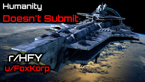 Humanity Doesn't Submit (r/HFY Narration) by u/FoxKorp