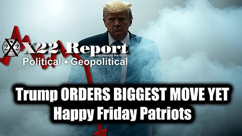 New X22 Report Mar 21 - Trump ORDERS BIGGEST MOVE YET, Happy Friday Patriots