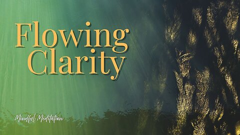 Flowing Clarity | Soothing Meditation for Focus, Rebalance and Peace