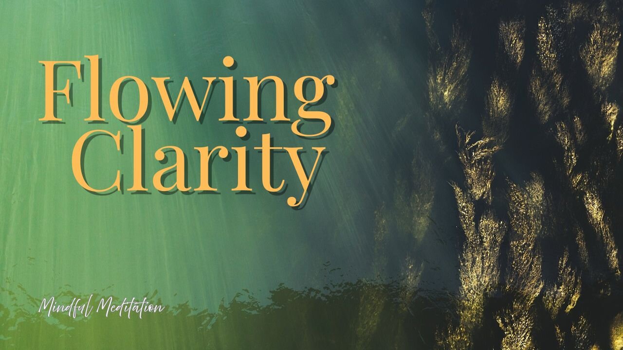 Flowing Clarity | Soothing Meditation for Focus, Rebalance and Peace