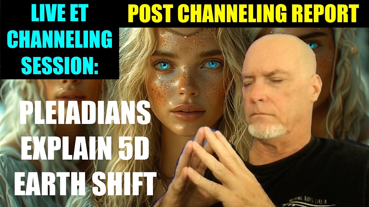 Live ET Channeling Report 5/25/26 - Pleiadians Explain 5D Earth Shift