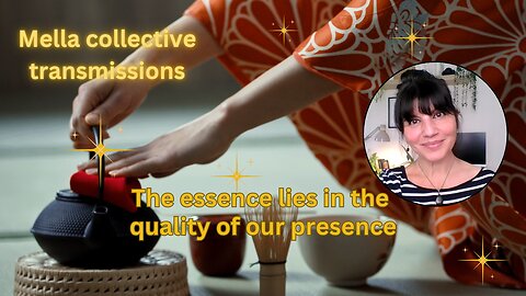 The essence lies in the quality of our presence | Mella collective transmission