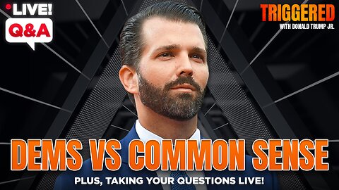 Dems vs Common Sense, Plus LIVE Q&A