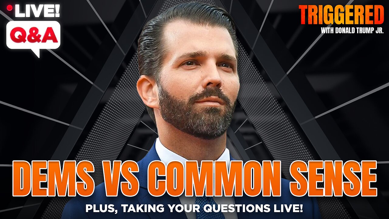 Dems vs Common Sense, Plus LIVE Q&A | Triggered Ep226