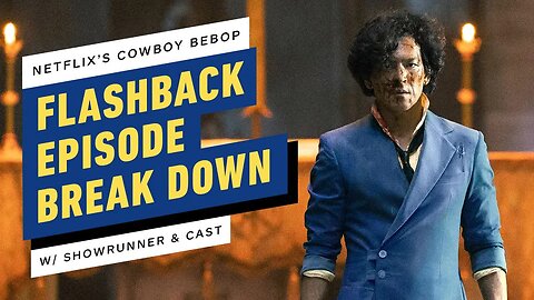 Cowboy Bebop Flashback Episode Breakdown with Showrunner & Cast