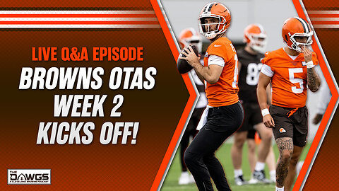 Week 2 of Browns OTAs Kicks Off + Live Q&A