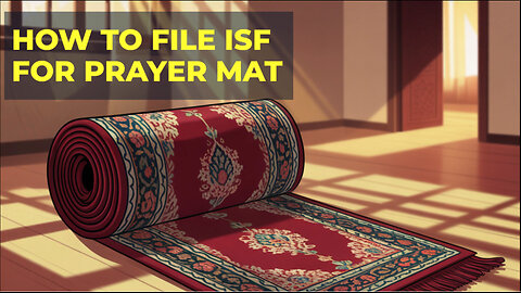 How To File ISF For Prayer Mat