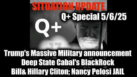 Situation Update 5.6.25 - Trump's Massive Military announcement, Deep State Cabal's BlackRock