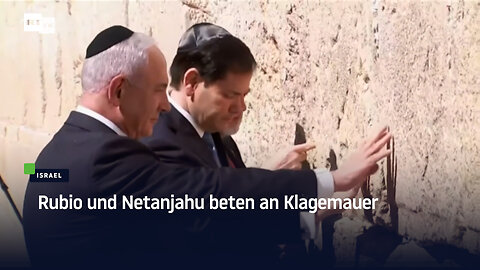Rubio und Netanjahu beten an Klagemauer