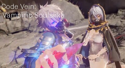 Code Vein: Vampiric Soulslike