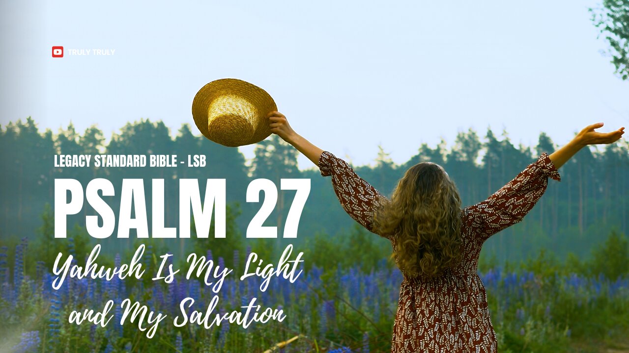 Psalms 27 - Yahweh Is My Light and My Salvation (Legacy Standard Bible - LSB)