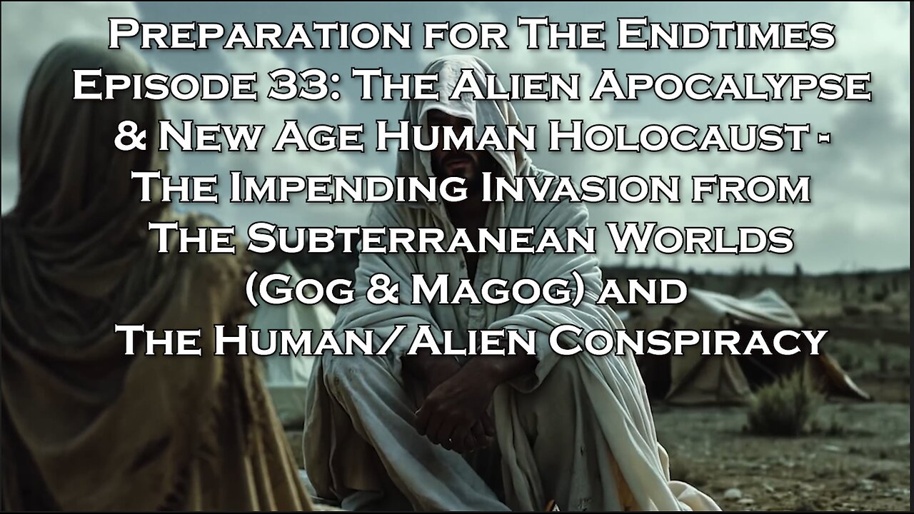Preparation for The Endtimes Ep. 33 (w/audio): The Alien Apocalypse & Human Holocaust