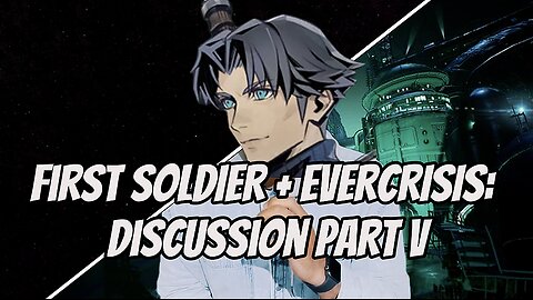 Final Fantasy VII Evercrisis: First Soldier + Theory/Talk | Part V