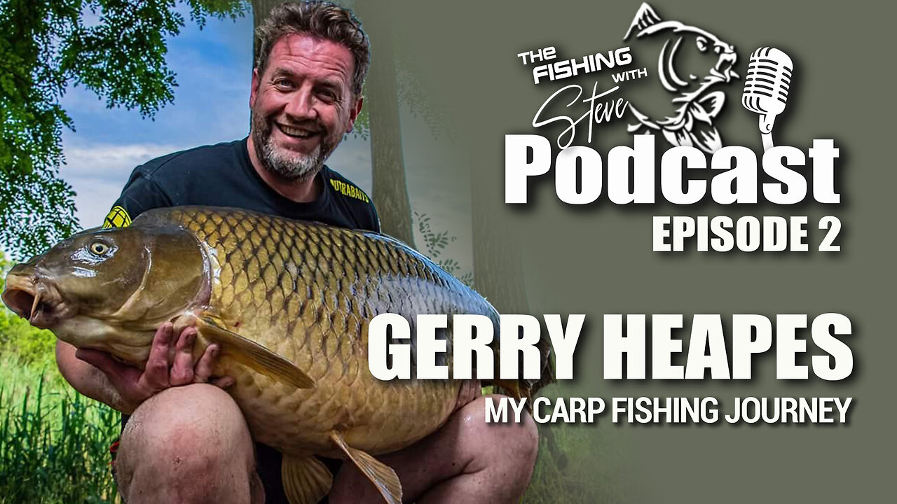 The Fishing with Steve Podcast | S01 Ep02 | Gerry Heapes - My Carp Fishing Journey
